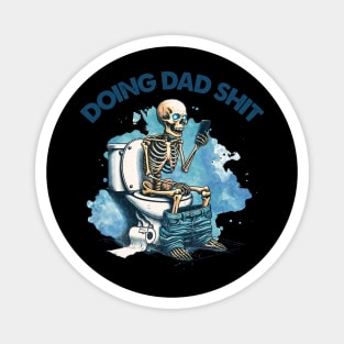 Funny for dad | Funny dad life | dad always in the bathroom Magnet